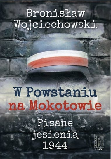 W Powstaniu na Mokotowie Wojciechowski Bronisław