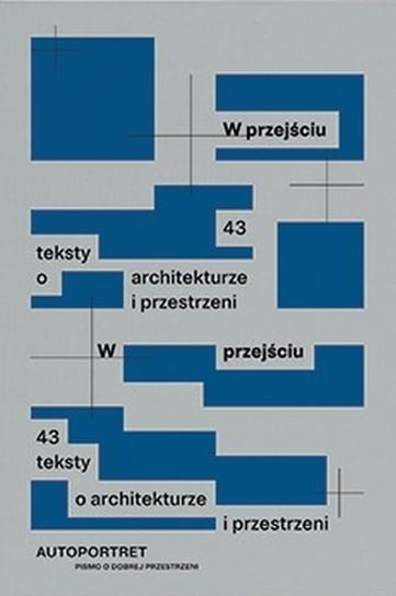 W przejściu. 43 teksty o architekturze i przestrzeni Opracowanie zbiorowe