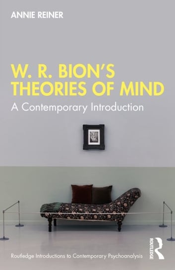 W. R. Bion's Theories of Mind: A Contemporary Introduction Annie Reiner