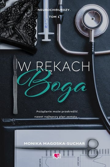 W rękach boga. Neurochirurdzy. Tom 1 Magoska-Suchar Monika