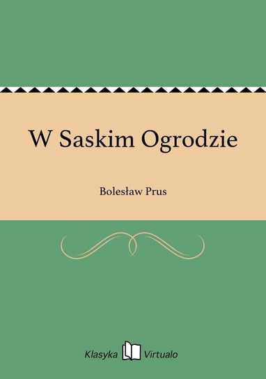 W Saskim Ogrodzie Prus Bolesław