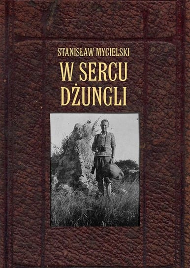 W sercu dżungli Mycielski Stanisław