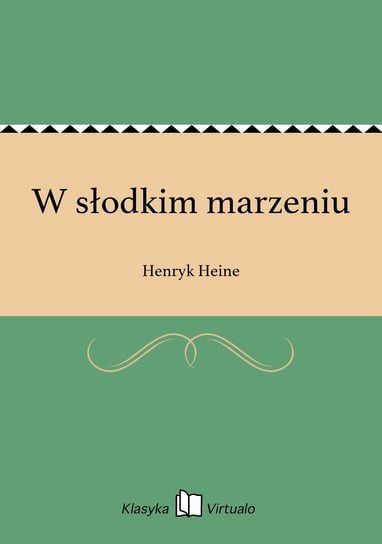 W słodkim marzeniu Heine Henryk