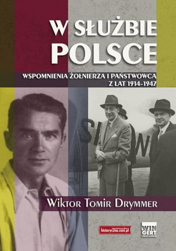 W służbie Polsce. Wspomnienia żołnierza i państwowca z lat 1914-1947 Drymmer Wiktor Tomir