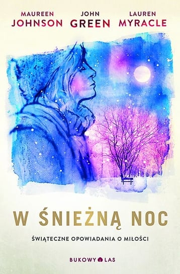 W śnieżną noc. Świąteczne opowiadania o miłości John Green, Johnson Maureen, Myracle Lauren