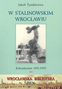 W stalinowskim Wrocławiu Tyszkiewicz Jakub