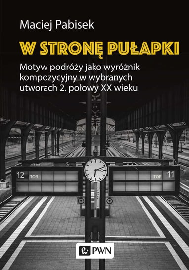 W stronę pułapki. Motyw podróży jako wyróżnik kompozycyjny w wybranych utworach 2. połowy XX wieku - ebook mobi Pabisek Maciej