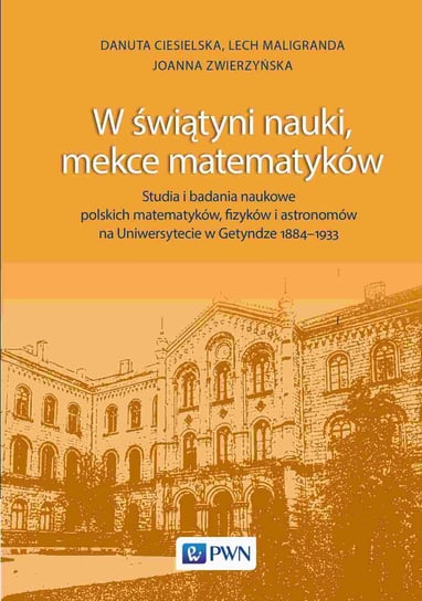 W świątyni nauki, mekce matematyków Danuta Ciesielska, Lech Maligranda, Zwierzyńska Joanna