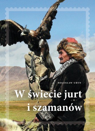 W świecie jurt i szamanów Uryn Bolesław Adam