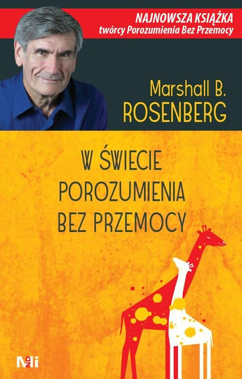 W świecie porozumienia bez przemocy Rosenberg Marshall B.