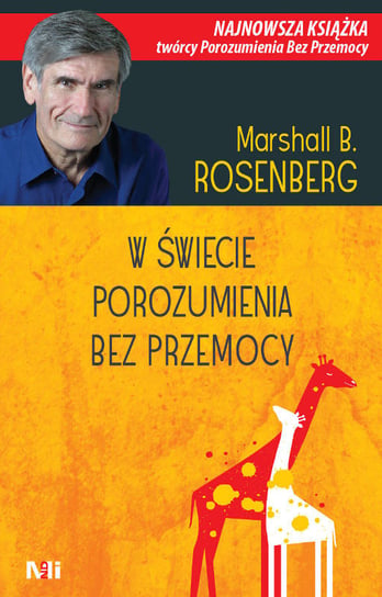 W świecie porozumienia bez przemocy Rosenberg Marshall B.