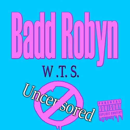 W.T.S. Uncensored Badd Robyn