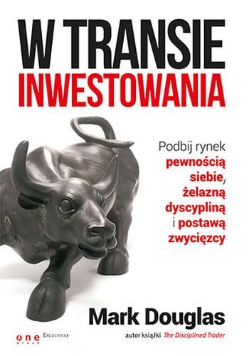 W transie inwestowania. Podbij rynek pewnością siebie, żelazną dyscypliną i postawą zwycięzcy Douglas Mark