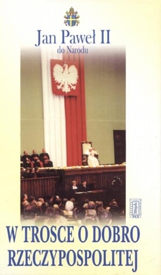 W trosce o dobro Rzeczypospolitej Jan Paweł II