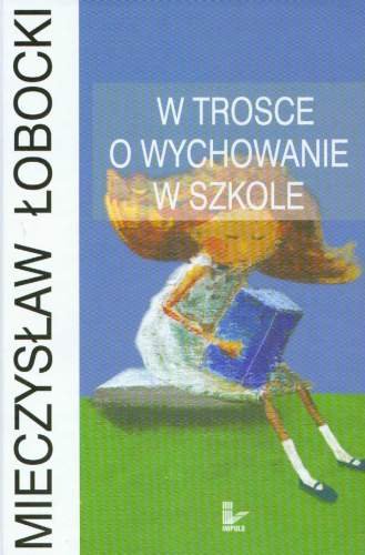 W Trosce o Wychowanie w Szkole Łobocki Mieczysław