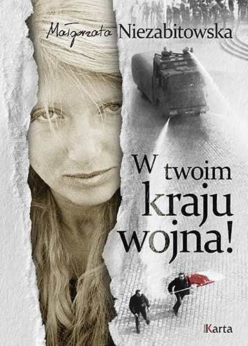 W twoim kraju wojna! Niezabitowska Małgorzata