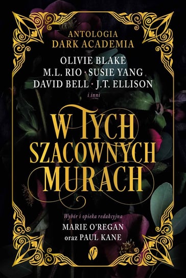 W tych szacownych murach. Antologia opowiadań Dark Academia Olivie Blake, M.L. Rio, Yang Susie, Bell David, Ellison J.T.