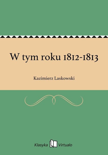 W tym roku 1812-1813 Laskowski Kazimierz