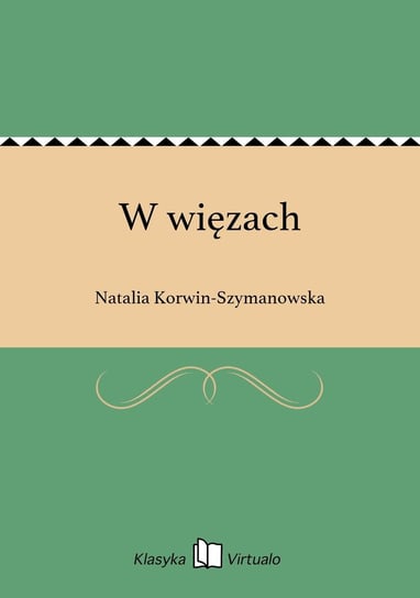 W więzach Korwin-Szymanowska Natalia