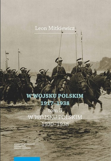 W Wojsku Polskim 1917-1938. W Wojsku Polskim 1930-1938. Tom 3 Mitkiewicz Leon