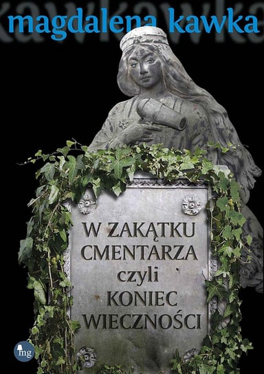 W zakątku cmentarza czyli koniec wieczności Kawka Magdalena