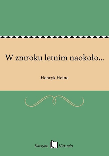 W zmroku letnim naokoło... Heine Henryk