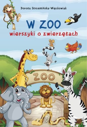 W zoo. Wierszyki o zwierzętach Strzemińska-Więckowiak Dorota