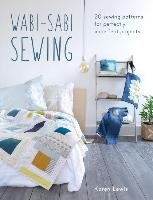 Wabi-Sabi Sewing: 20 Sewing Patterns for Perfectly Imperfect Projects Lewis Karen
