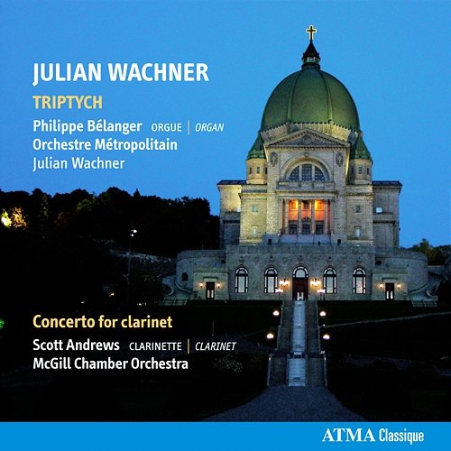 Wachner, J.: Triptych & Clarinet Concerto Orchestre Métropolitain, Julian Wachner, Philippe Bélanger, Scott Andrews, McGill Chamber Orchestra