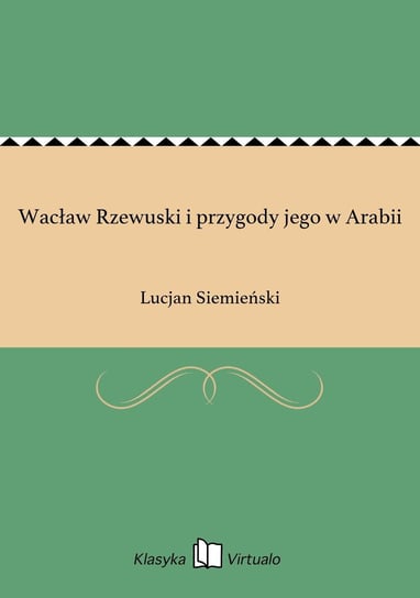 Wacław Rzewuski i przygody jego w Arabii Siemieński Lucjan