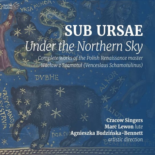 Wacław z Szamotuł: Sub Ursae - Under the Northern Sky Cracow Singers, Budzińska-Bennett Agnieszka, Lewon Marc