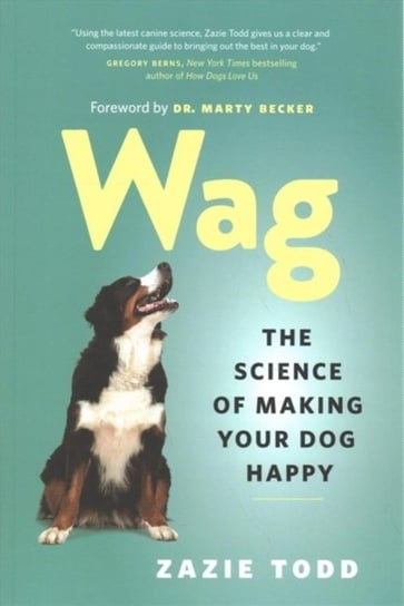 Wag. The Science of Making Your Dog Happy Todd Zazie