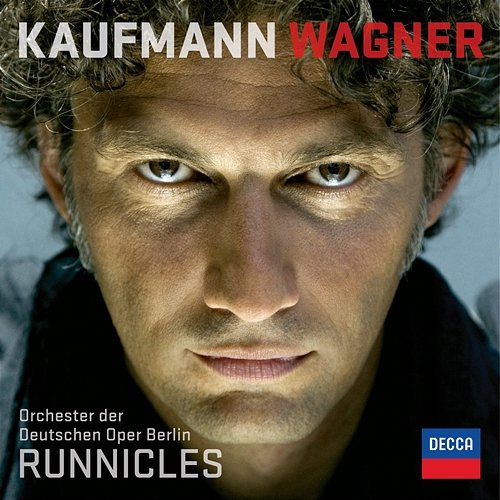 Wagner Jonas Kaufmann, Orchester der Deutschen Oper Berlin, Donald Runnicles