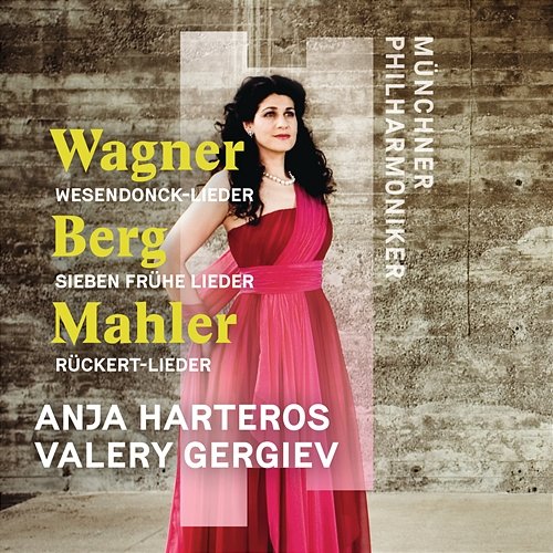 Wagner, Berg, Mahler: Orchesterlieder Anja Harteros, Münchner Philharmoniker & Valery Gergiev
