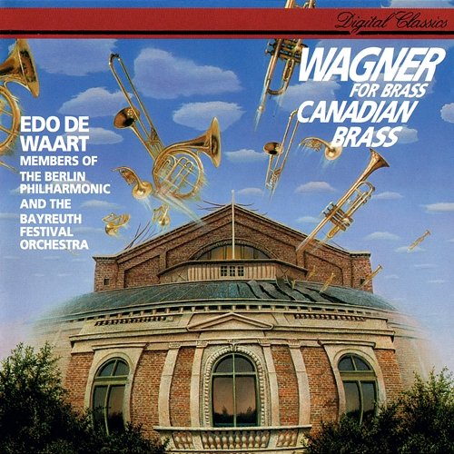 Wagner: Tannhäuser, WWV 70 / Act 2 - Entry of the Guests (Arr. Frackenpohl) Canadian Brass, Berlin Philharmonic Orchestra - members, Bayreuth Festival Orchestra - members, Edo De Waart