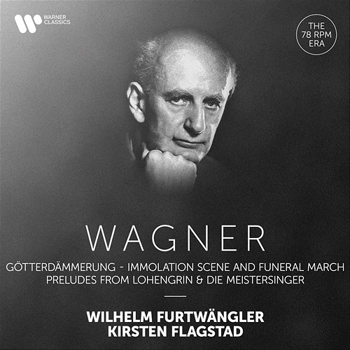 Wagner: Immolation Scene and Funeral March from Götterdämmerung, Preludes from Lohengrin & Die Meistersinger Wilhelm Furtwängler & Kirsten Flagstad