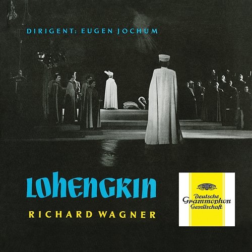 Wagner: Lohengrin, WWV 75 / Act 1 - "Nun sei bedankt, mein lieber Schwan!" Otto Von Rohr, Lorenz Fehenberger, Annelies Kupper, Bayerisches Rundfunkorchester, Bayerischer Rundfunkchor, Eugen Jochum