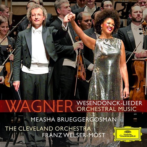 Wagner/Mottl: Wesendonck Lieder; Wagner: Preludes & Overtures Measha Brueggergosman, The Cleveland Orchestra, Franz Welser-Möst