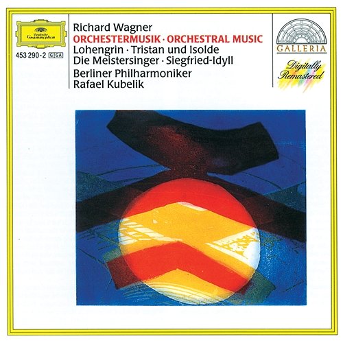 Wagner: Orchestral Music; Lohengrin; Tristan und Isolde; Die Meistersinger von Nürnberg Berliner Philharmoniker, Rafael Kubelík