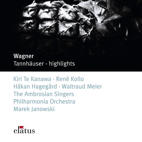 Wagner : Tannhäuser [Highlights] Kiri Te Kanawa, Marek Janowski & Philharmonia Orchestra