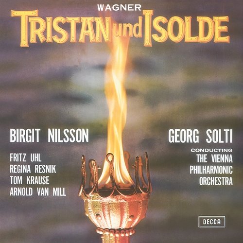 Wagner: Tristan und Isolde Sir Georg Solti, Birgit Nilsson, Fritz Uhl, Regina Resnik, Tom Krause, Arnold van Mill, Wiener Singverein, Wiener Philharmoniker