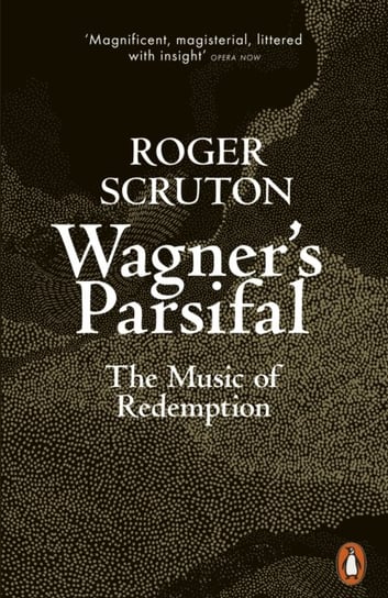 Wagners Parsifal. The Music of Redemption Scruton Roger