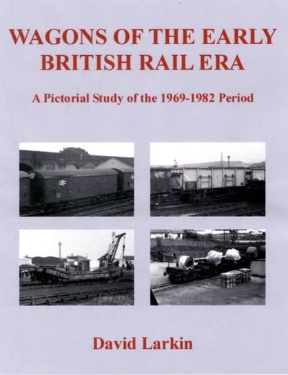 Wagons of the Early British Rail Era Larkin David