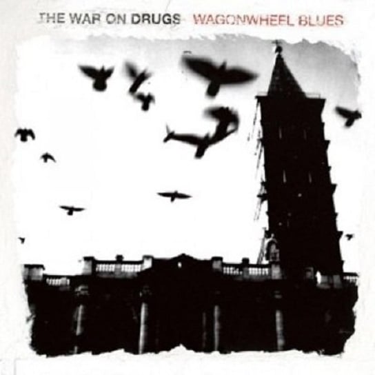 Wagonwheel Blues The War on Drugs