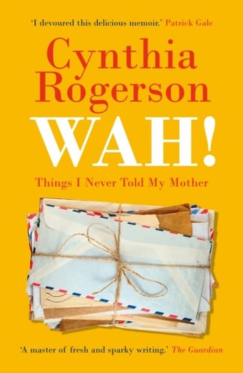 WAH!: Things I Never Told My Mother Cynthia Rogerson