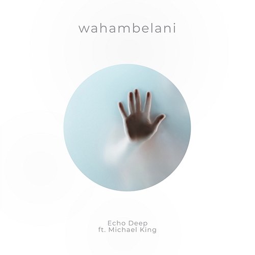 Wahambelani Echo Deep feat. Michael King
