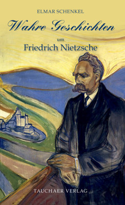 Wahre Geschichten um Friedrich Nietzsche Tauchaer Verlag