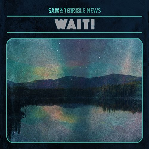 Wait! Sam & The Terrible News