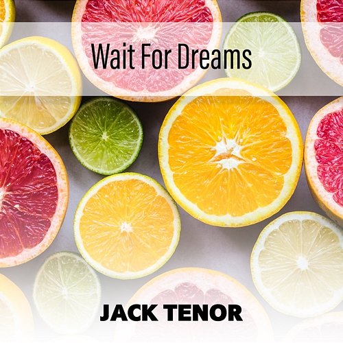 Wait For Dreams Jack Tenor