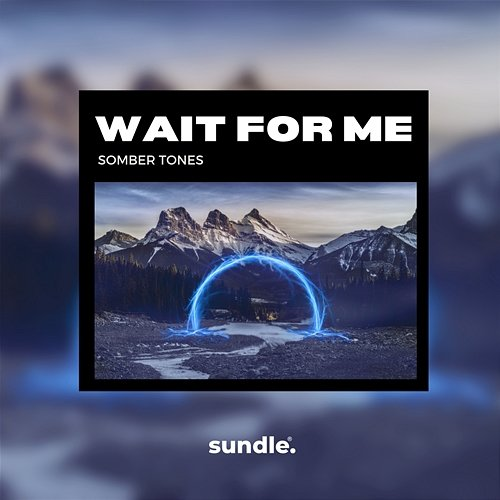 Wait For Me Somber Tones